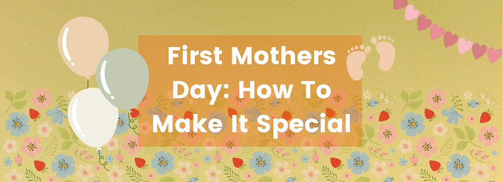 First Mothers Day: How To Make It Special