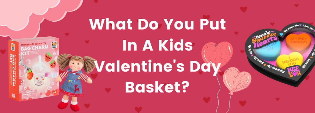 What Do You Put In A Kids Valentine's Day Basket?